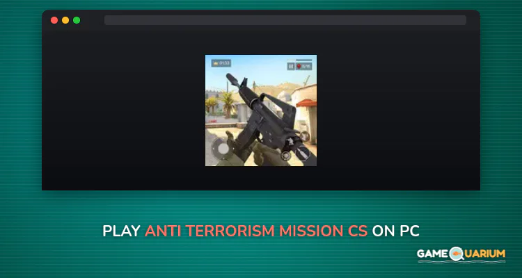 Anti Terrorism Mission : CS on Windows Anti Terrorism Mission : CS on Windows