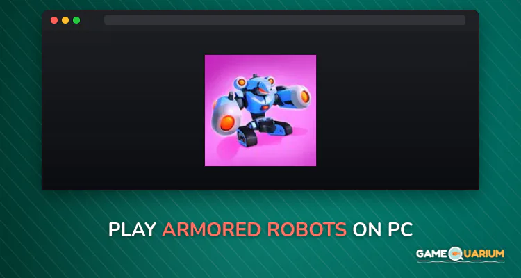 Armored Robots on Windows Armored Robots on Windows
