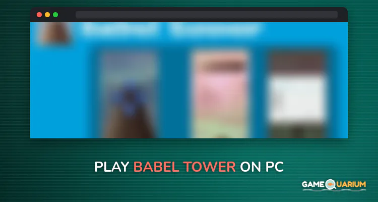 Babel Tower on Windows Babel Tower on Windows