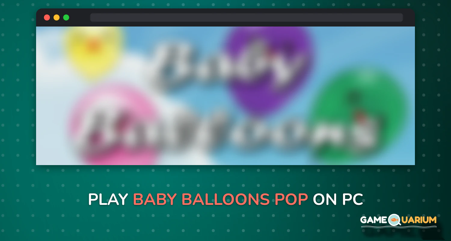 Baby Balloons π pop on Windows Baby Balloons π pop on Windows
