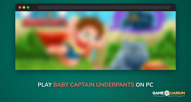 Baby Captain Underpants on Windows Baby Captain Underpants on Windows