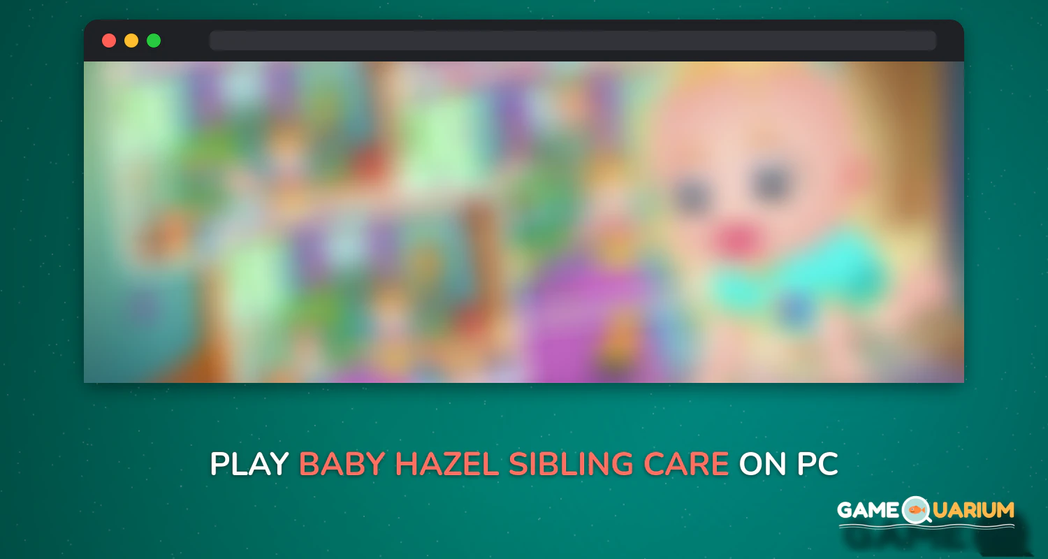 Baby Hazel Sibling Care on Windows Baby Hazel Sibling Care on Windows