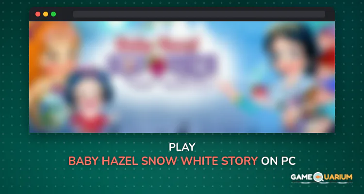 Baby Hazel Snow White Story on Windows Baby Hazel Snow White Story on Windows