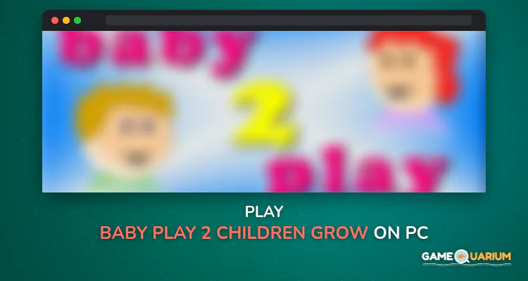 Baby Play 2 - Children grow on Windows Baby Play 2 - Children grow on Windows