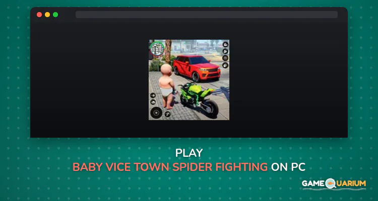 Baby Vice Town Spider Fighting on Windows Baby Vice Town Spider Fighting on Windows
