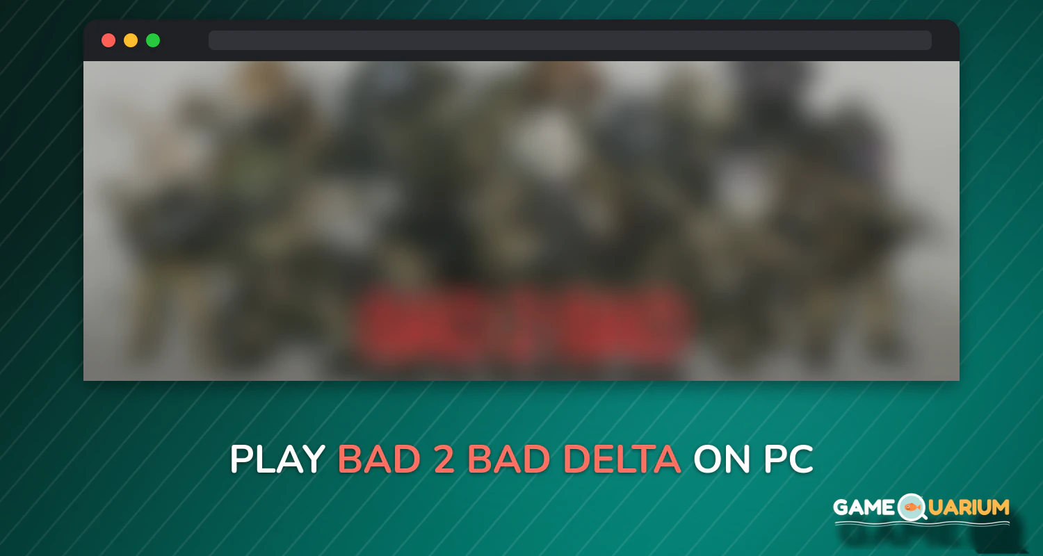 BAD 2 BAD: DELTA on Windows