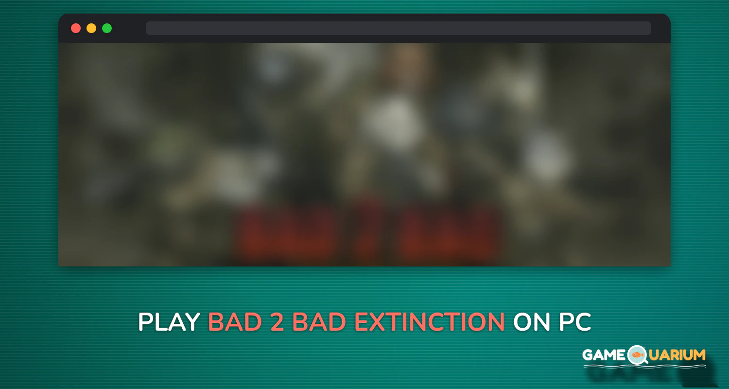 BAD 2 BAD: EXTINCTION on Windows BAD 2 BAD: EXTINCTION on Windows