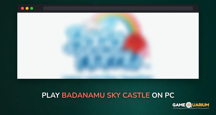 Badanamu Sky Castle on Windows Badanamu Sky Castle on Windows