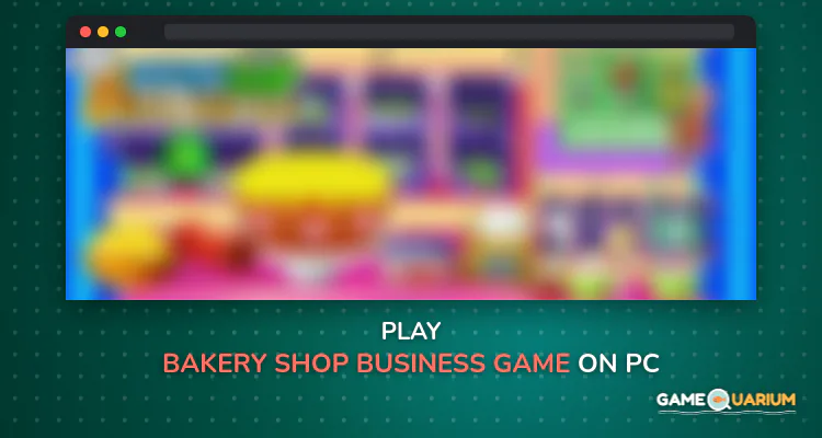 Bakery Shop Business Game on Windows Bakery Shop Business Game on Windows
