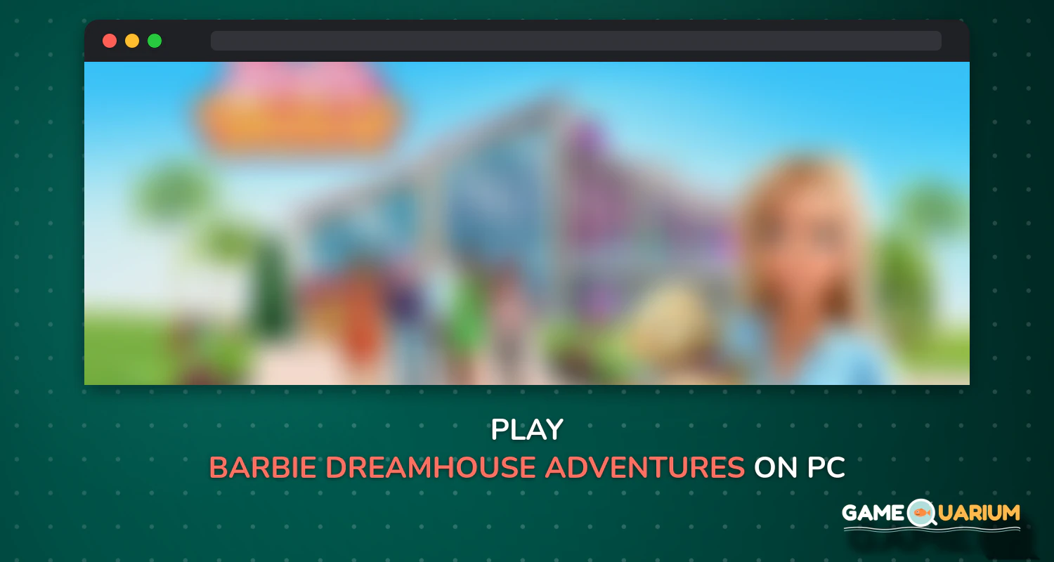 Barbie Dreamhouse Adventures on Windows Barbie Dreamhouse Adventures on Windows