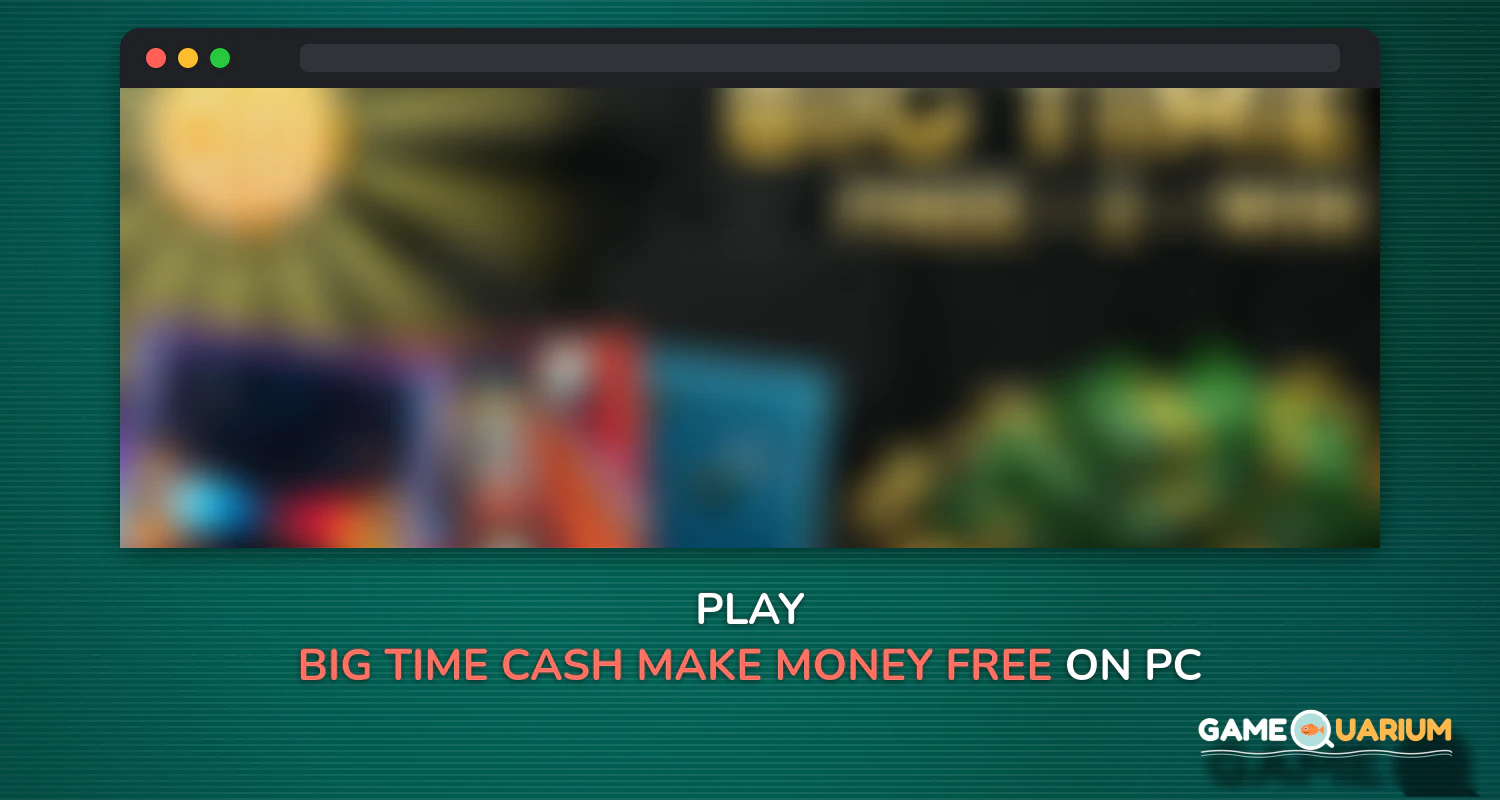 Big Time Cash. Make Money Free on Windows