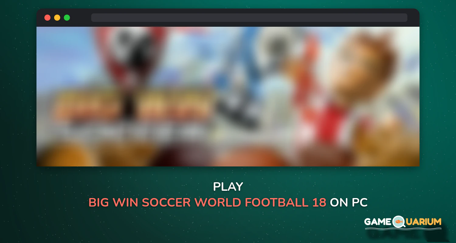 BIG WIN Soccer: World Football 18 on Windows BIG WIN Soccer: World Football 18 on Windows