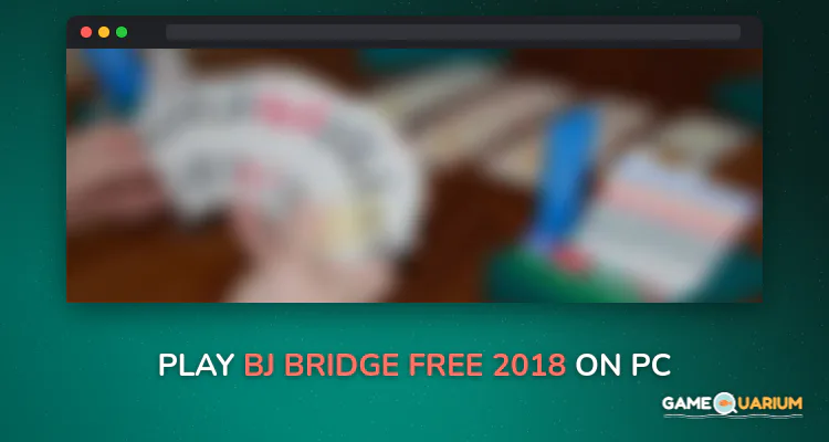 BJ Bridge Free (2018) on Windows BJ Bridge Free (2018) on Windows
