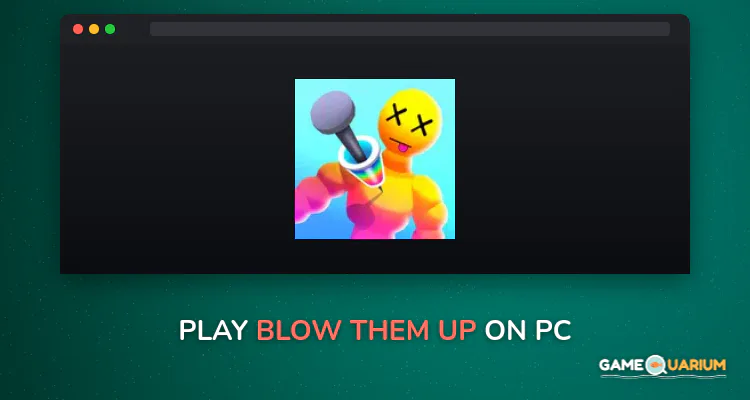 Blow Them Up on Windows Blow Them Up on Windows