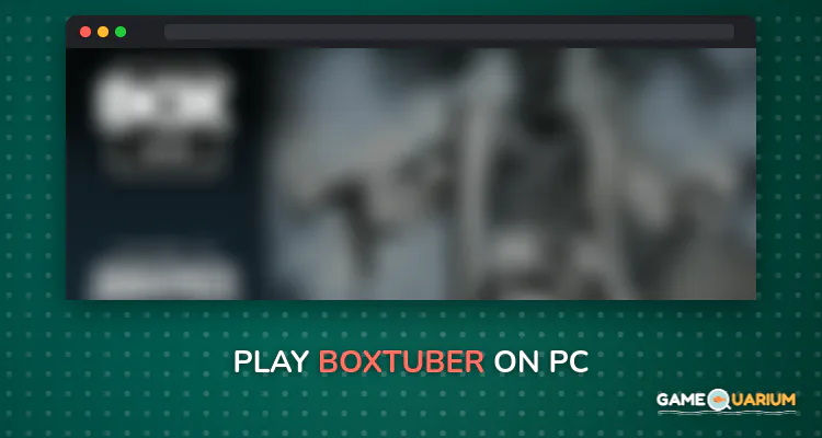 BoxTuber on Windows BoxTuber on Windows