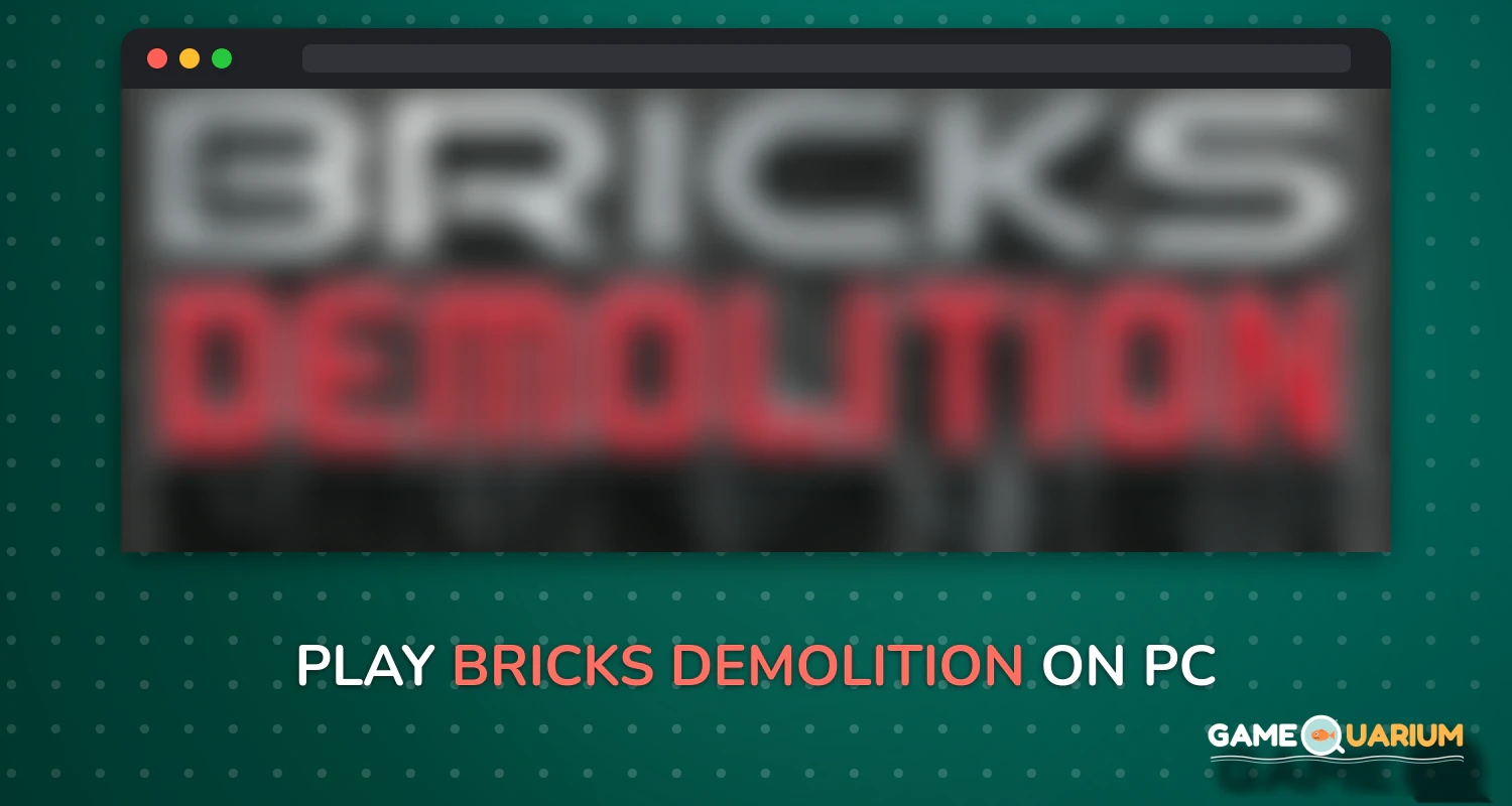 Bricks DEMOLITION on Windows Bricks DEMOLITION on Windows