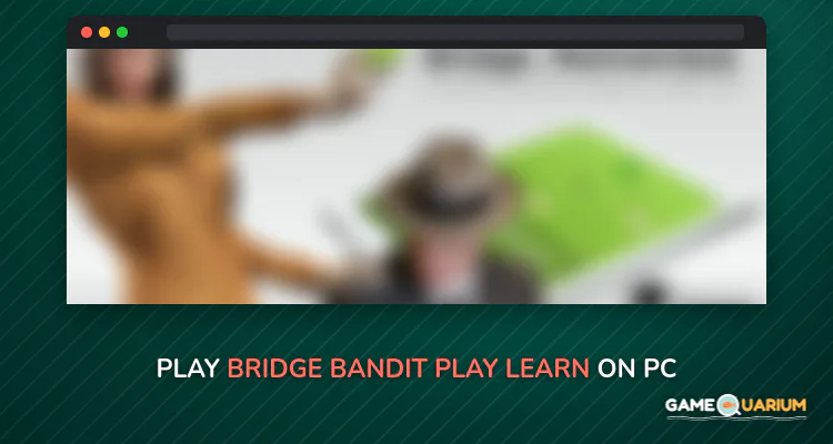 Bridge Bandit - Play & Learn on Windows Bridge Bandit - Play & Learn on Windows