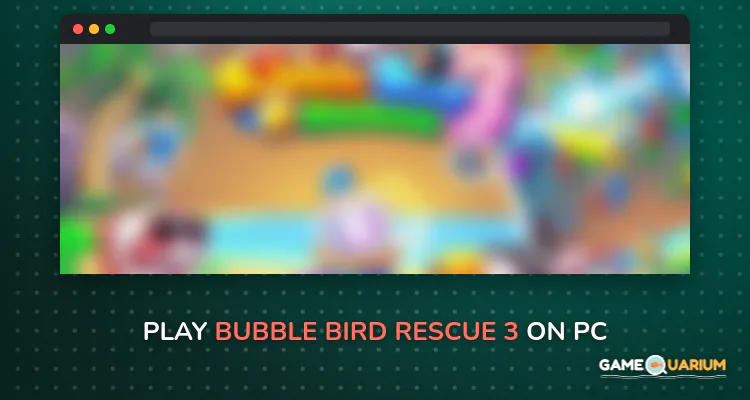 Bubble Bird Rescue 3 on Windows Bubble Bird Rescue 3 on Windows