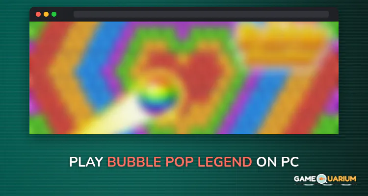 Bubble Pop Legend on Windows Bubble Pop Legend on Windows
