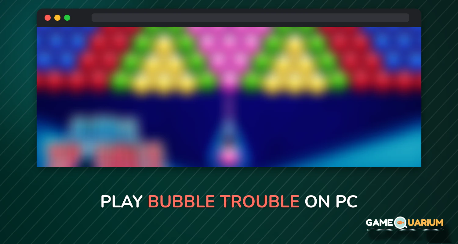 Bubble Trouble on Windows