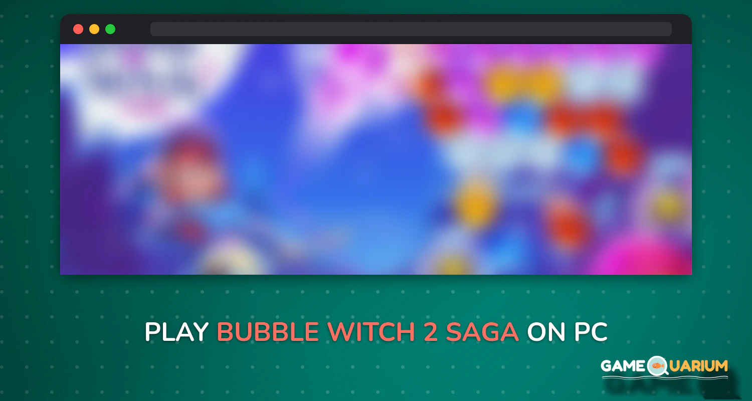Bubble Witch 2 Saga on Windows Bubble Witch 2 Saga on Windows