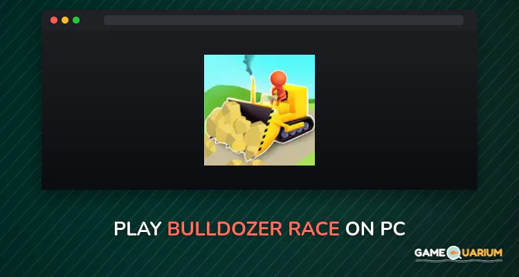 Bulldozer Race on Windows Bulldozer Race on Windows