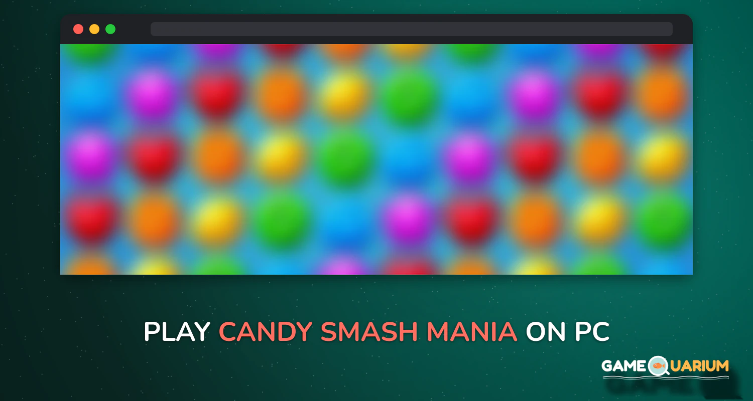 Candy Smash Mania on Windows Candy Smash Mania on Windows