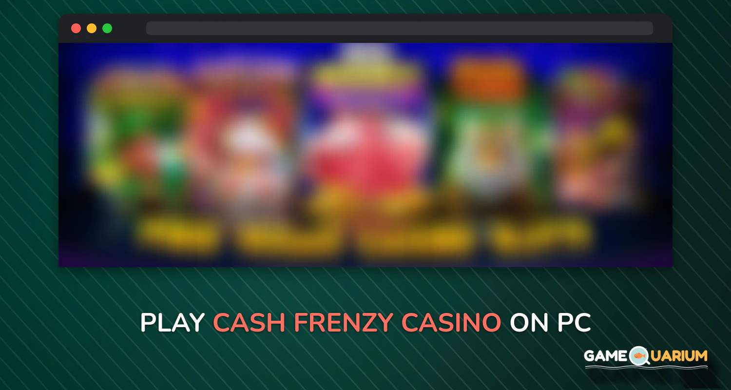 Cash Frenzy Casino on Windows Cash Frenzy Casino on Windows