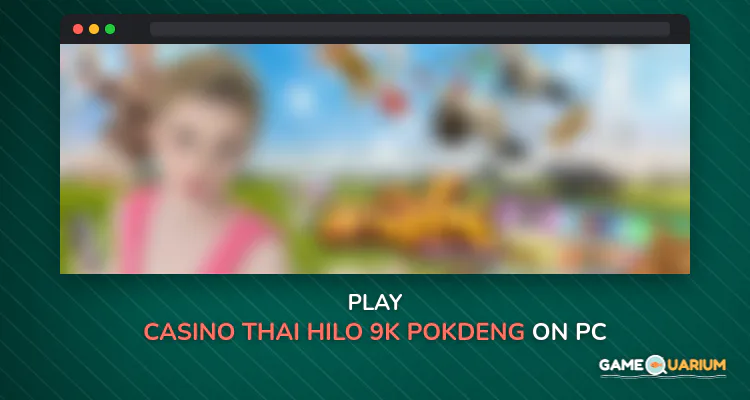 Casino Thai Hilo 9k Pokdeng Cockfighting Sexy game on Windows