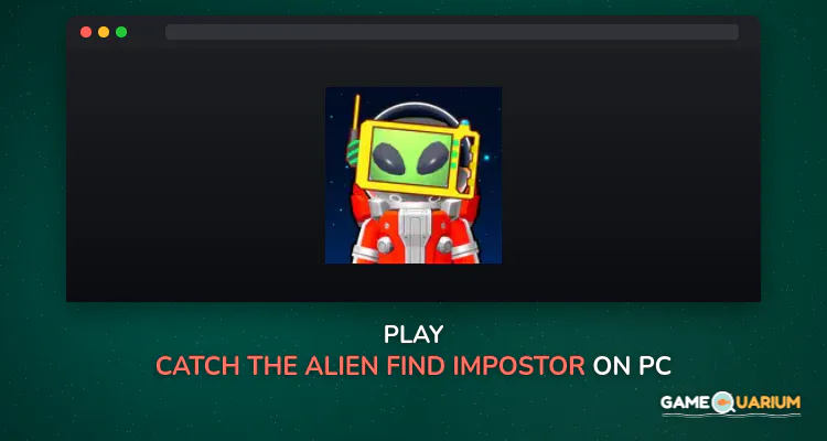 Catch the Alien: Find Impostor on Windows Catch the Alien: Find Impostor on Windows