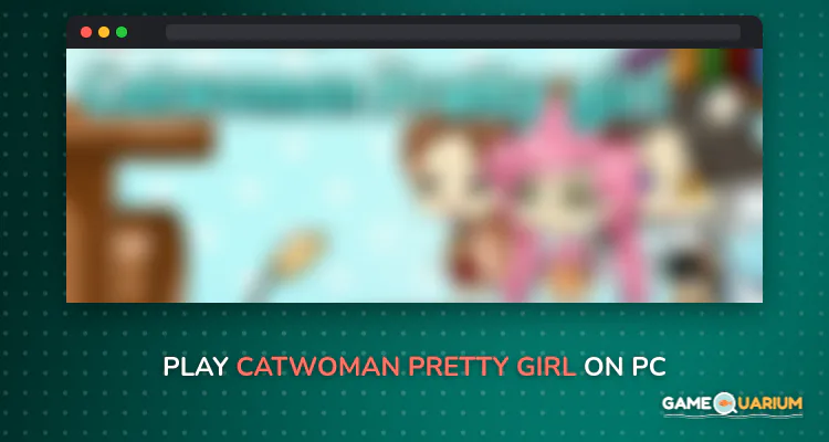 Catwoman Pretty Girl on Windows Catwoman Pretty Girl on Windows