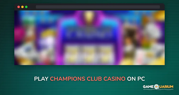 Champions Club Casino on Windows