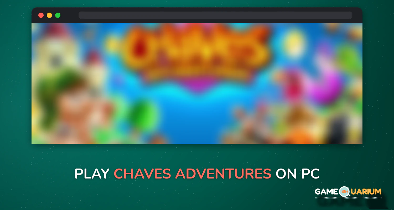 Chaves Adventures on Windows Chaves Adventures on Windows