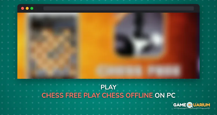 Chess Free - Play Chess Offline 2019 on Windows Chess Free - Play Chess Offline 2019 on Windows