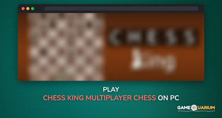 Chess King - Multiplayer Chess on Windows Chess King - Multiplayer Chess on Windows