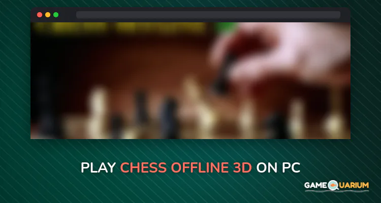 Chess Offline 3D on Windows Chess Offline 3D on Windows