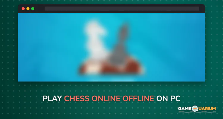 Chess Online & Offline on Windows