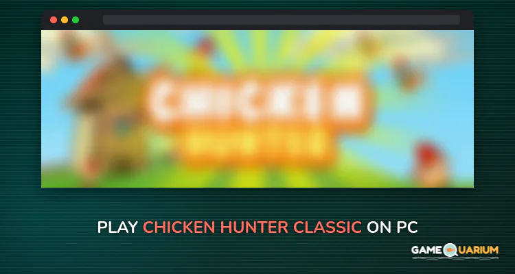 Chicken Hunter Classic on Windows Chicken Hunter Classic on Windows