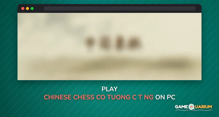 Chinese Chess - Co Tuong - Cờ Tướng on Windows
