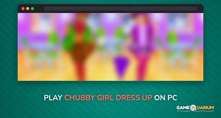 Chubby Girl Dress Up on Windows Chubby Girl Dress Up on Windows