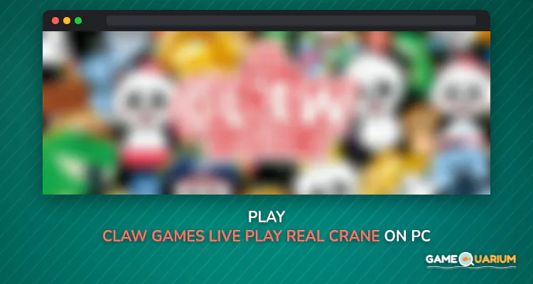 Claw Games LIVE: Play Real Crane Game on Windows