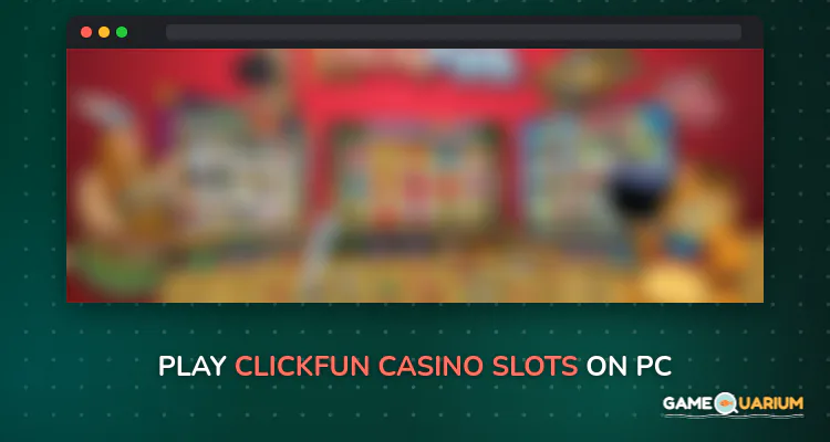 Clickfun Casino Slots on Windows Clickfun Casino Slots on Windows
