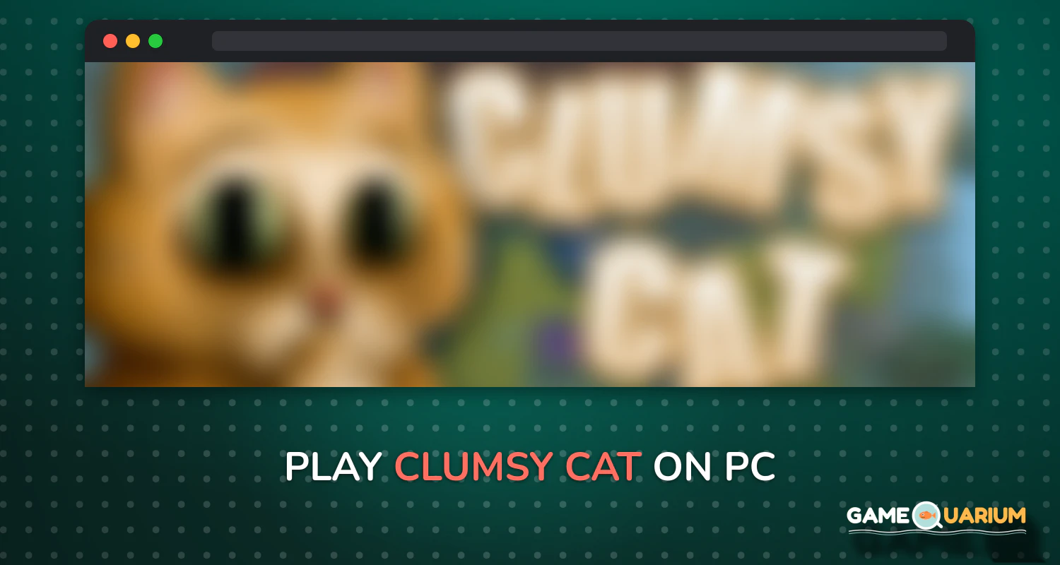 Clumsy Cat on Windows Clumsy Cat on Windows