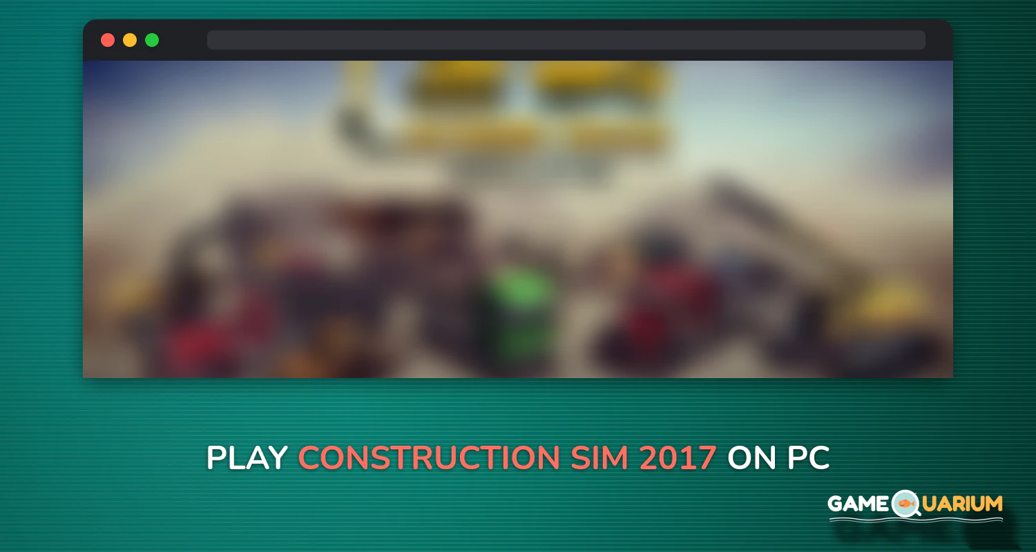 Construction Sim 2017 on Windows Construction Sim 2017 on Windows