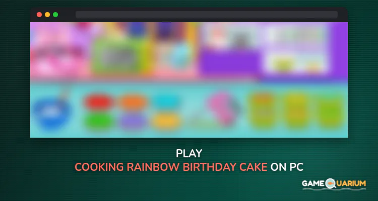 Cooking Rainbow Birthday Cake on Windows Cooking Rainbow Birthday Cake on Windows