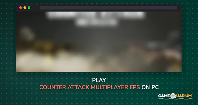 Counter Attack - Multiplayer FPS on Windows