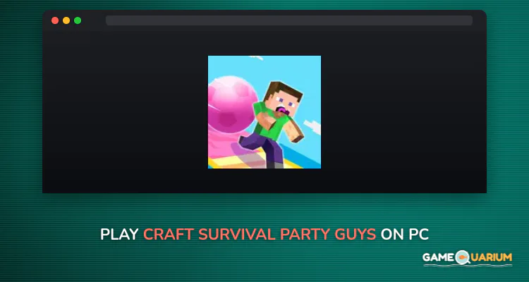 Craft Survival: Party Guys on Windows Craft Survival: Party Guys on Windows