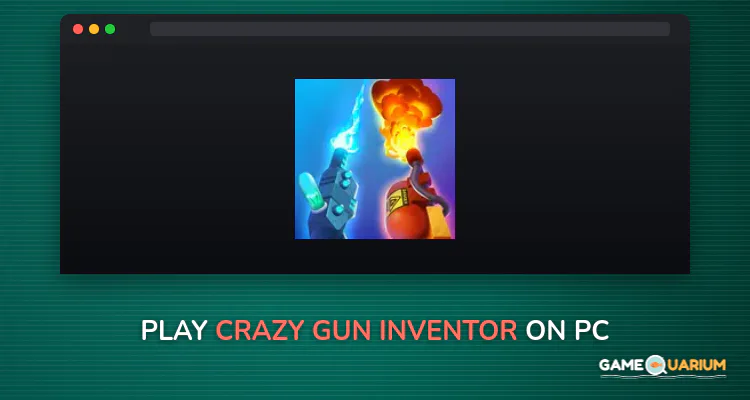 Crazy Gun Inventor on Windows Crazy Gun Inventor on Windows