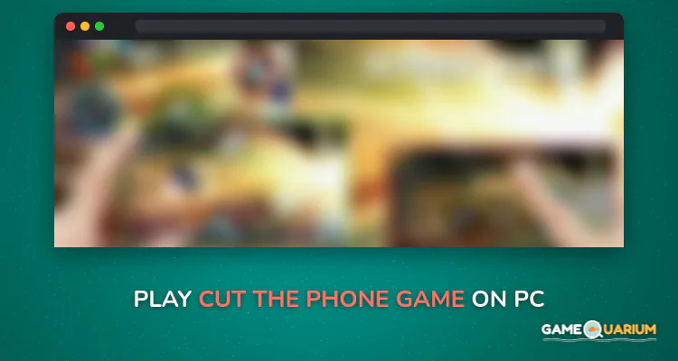 Cut the phone game on Windows