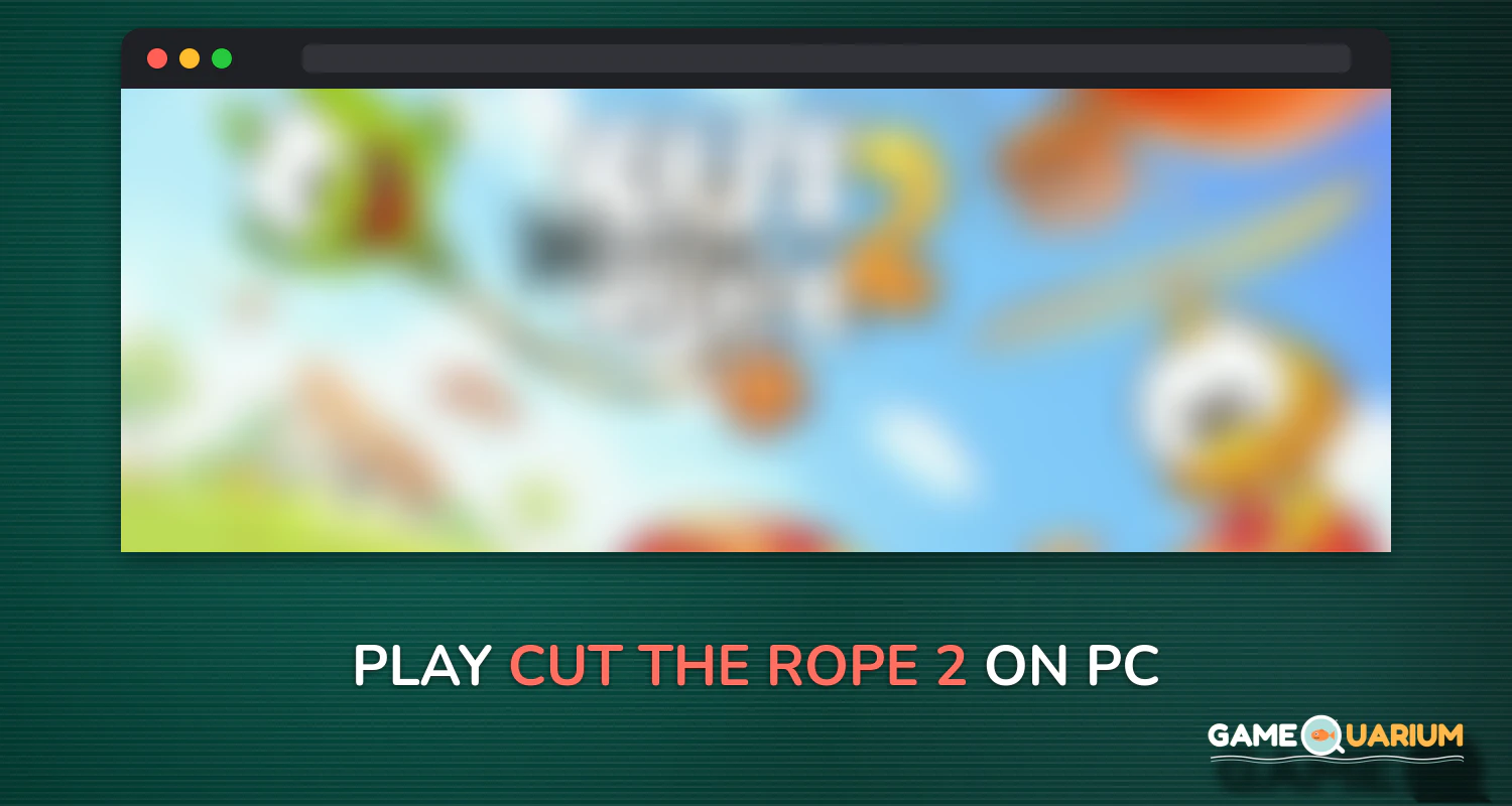 Cut the Rope 2 on Windows Cut the Rope 2 on Windows